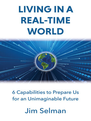 cover image of Living in a Real-Time World: 6 Capabilities to Prepare Us for an Unimaginable Future
